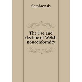 

Книга The rise and decline of Welsh Nonconformity. Cambrensis