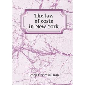 

Книга The law of costs in New York. George Elmore Milliman