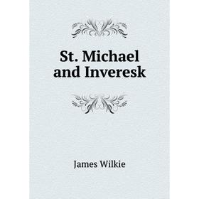 

Книга St. Michael and Inveresk. James Wilkie