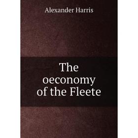 

Книга The oeconomy of the Fleete. Alexander Harris