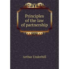 

Книга Principles of the law of partnership. Arthur Underhill
