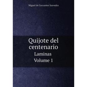 

Книга Quijote del centenarioLaminas. Volume 1. Saavedra Miguel Cervantes