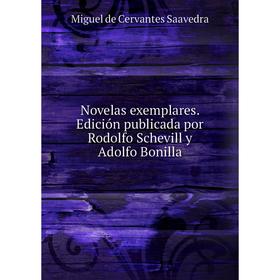 

Книга Novelas exemplares Edición publicada por Rodolfo Schevill y Adolfo Bonilla