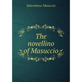 

Книга The novellino of Masuccio. Salernitano Masuccio