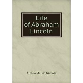 

Книга Life of Abraham Lincoln
