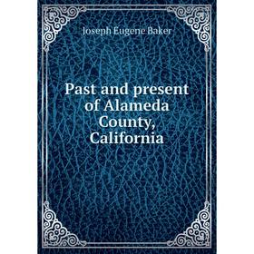 

Книга Past and present of Alameda County, California