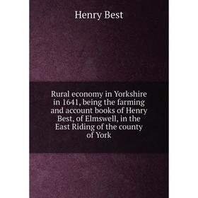 

Книга Rural economy in Yorkshire in 1641, being the farming and account books of Henry Best, of Elmswell, in the East Riding of the county of York