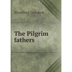 

Книга The Pilgrim fathers. Winnifred Cockshott