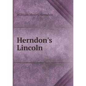 

Книга Herndon's Lincoln. William Henry Herndon