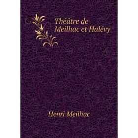 

Книга Théâtre de Meilhac et Halévy. Henri Meilhac