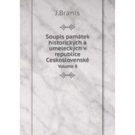 

Книга Soupis památek historických a umeleckých v republice Ceskoslovenské. Volume 8. J. Branis