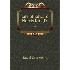 

Книга Life of Edward Norris Kirk,DD