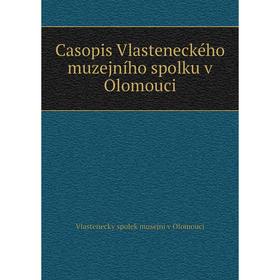 

Книга Casopis Vlasteneckého muzejního spolku v Olomouci. Vlastenecky spolek musejni v Olomouci