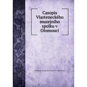 

Книга Casopis Vlasteneckého muzejního spolku v Olomouci. Vlastenecky spolek musejni v Olomouci