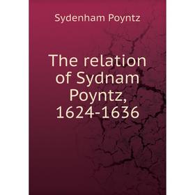 

Книга The relation of Sydnam Poyntz, 1624-1636. Sydenham Poyntz