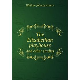 

Книга The Elizabethan playhouseAnd other studies. William John Lawrence