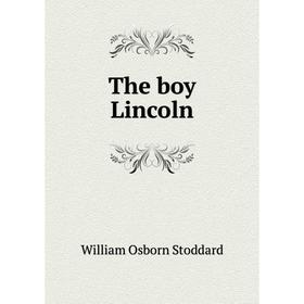 

Книга The boy Lincoln. William Osborn Stoddard