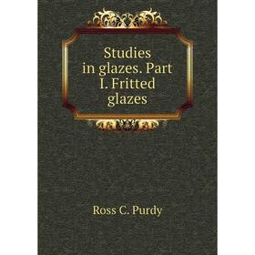

Книга Studies in glazes. Part I. Fritted glazes. Ross C. Purdy