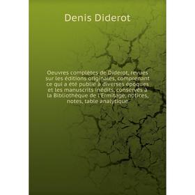 

Книга Oeuvres complètes de Diderot, revues sur les éditions originales, comprenant ce qui a été publié à diverses époques et les manuscrits inédits