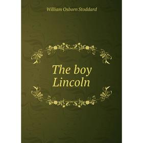 

Книга The boy Lincoln. William Osborn Stoddard
