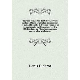 

Книга Oeuvres complètes de Diderot, revues sur les éditions originales, comprenant ce qui a été publié à diverses époques et les manuscrits inédits