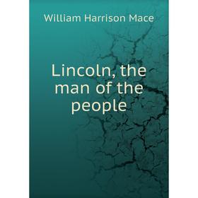 

Книга Lincoln, the man of the people