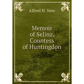 

Книга Memoir of Selina, Countess of Huntingdon