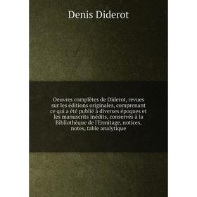 

Книга Oeuvres complètes de Diderot, revues sur les éditions originales, comprenant ce qui a été publié à diverses époques et les manuscrits inédits