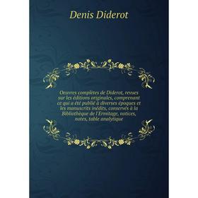 

Книга Oeuvres complètes de Diderot, revues sur les éditions originales, comprenant ce qui a été publié à diverses époques et les manuscrits inédits