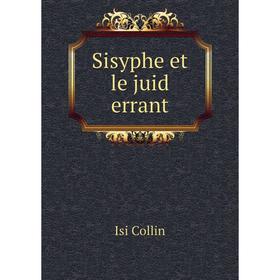 

Книга Sisyphe et le juid errant. Isi Collin