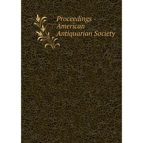 

Книга Proceedings-American Antiquarian Society