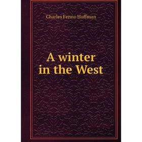 

Книга A winter in the West. Charles Fenno Hoffman