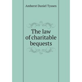 

Книга The law of charitable bequests. Amherst Daniel Tyssen
