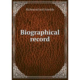 

Книга Biographical record. Richmond and Arnolds