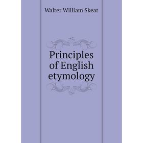 

Книга Principles of English etymology. Walter W. Skeat