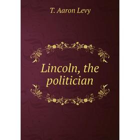 

Книга Lincoln, the politician