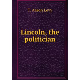 

Книга Lincoln, the politician