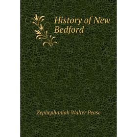 

Книга History of New Bedford. Zephephaniah Walter Pease