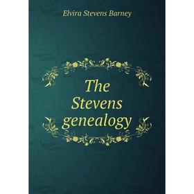 

Книга The Stevens genealogy. Elvira Stevens Barney