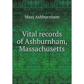 

Книга Vital records of Ashburnham, Massachusetts. Mass Ashburnham
