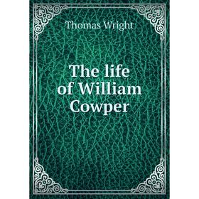 

Книга The life of William Cowper. Thomas Wright