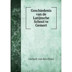 

Книга Geschiedenis van de Latijnsche School te Gemert. Gerlach van den Elsen