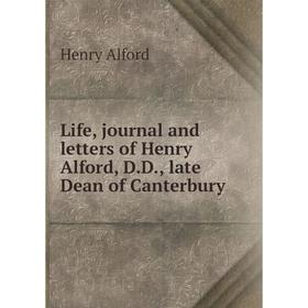 

Книга Life, journal and letters of Henry Alford, DD, late Dean of Canterbury