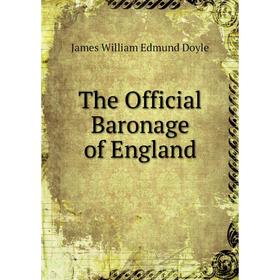 

Книга The Official Baronage of England. James William Edmund Doyle