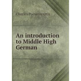 

Книга An introduction to Middle High German. Charles Pomeroy Otis