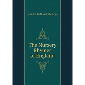 

Книга The Nursery Rhymes of England. J. O. Halliwell-Phillipps