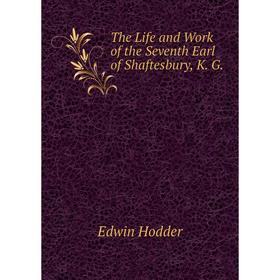 

Книга The Life and Work of the Seventh Earl of Shaftesbury, K. G. Hodder Edwin