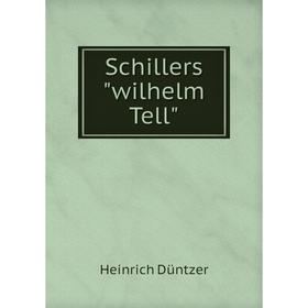 

Книга Schillerswilhelm Tell. Heinrich Düntzer