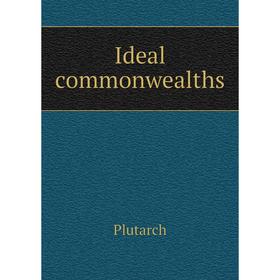 

Книга Ideal commonwealths. Plutarch