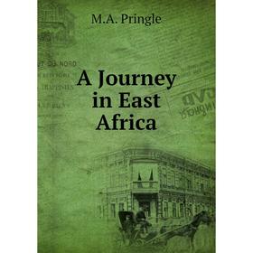 

Книга A Journey in East Africa. M. A. Pringle
